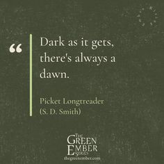 the green ember advertises dark as it gets, there's always a dawn