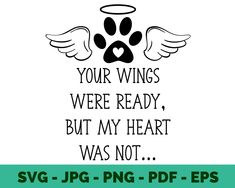 a dog paw with wings saying your wings were ready, but my heart was not svg