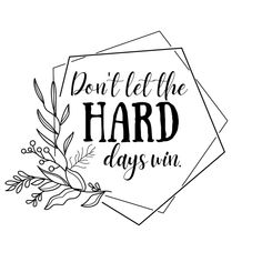 the phrase don't let the hard days win