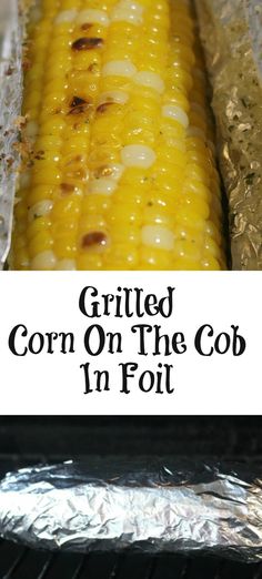 grilled corn on the cob in foil with text overlay that reads grilled corn on the cob in foil