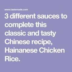 three different sauces to complete this classic and tasty chinese recipe, hainanese chicken rice