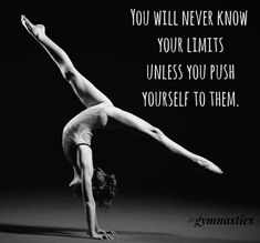 a woman doing a handstand with the words you will never know your limits unless you push yourself to them