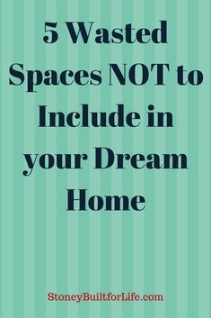 the words, 5 wasted spaces not to include in your dream home are shown above