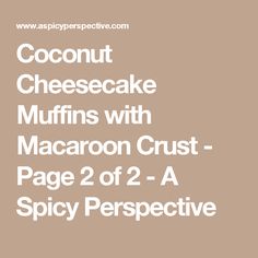 coconut cheesecake muffins with macaron crust - page 2 of 2 - a spicy perspective