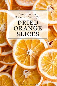 orange slices with the words how to make the most beautiful dried orange slices