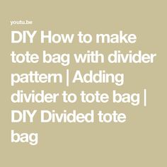 the text diy how to make tote bag with divider pattern adding divider to