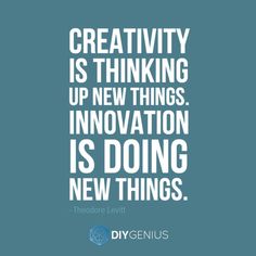 the quote creativity is thinking up new things innovation is doing new things