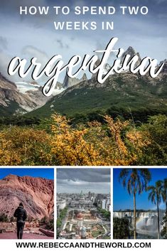 the words how to spend two weeks in argentina with pictures of mountains, trees and buildings