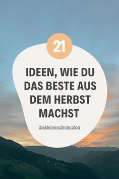 mountains with the text 21 iden, wie du daas best aus dem herbst machist