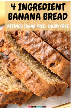 sliced banana bread with text overlay that reads, 4 ingredient banana bread refried sugar free dairy free