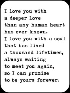 a poem written in black and white with the words i love you with a deeper love than any human heart has ever known