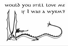 a black and white drawing with the words would you still love me if i was a wym?