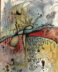 a painting with words on it that say creativity is the key to success in this world