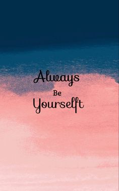 a pink and blue background with the words always be yourself