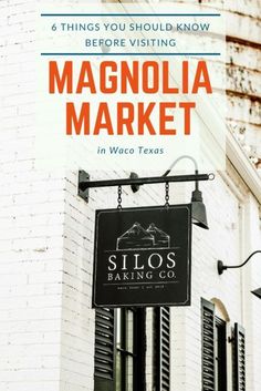 a sign hanging from the side of a building that says, 6 things you should know before visiting magnolia market in waco texas