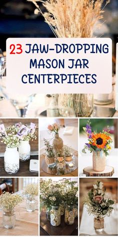 there are many mason jar centerpieces with flowers in them and the words 25 jaw - dropping mason jar centerpieces