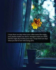 a rainy window with a leaf on it and the words i hope there are days when your coffee takes like magic