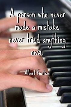 a person who never made a mistake never tried anything new - albert ericson