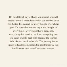 a poem written in black and white with the words, on the difficult days i hope you remind yourself that it's normal to not know what you need to do