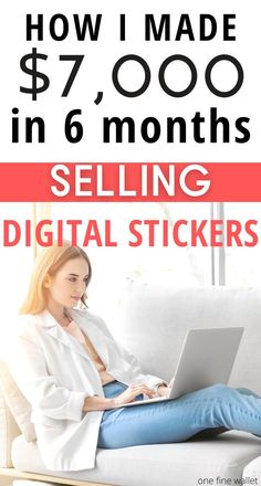 a woman sitting on a couch using a laptop computer with the text how i made $ 7, 000 in 6 months selling digital stickers