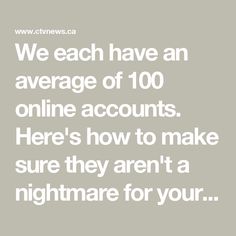 we each have an average of 100 online accounts here's how to make sure they aren't a nightmares for your