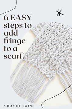 the instructions for how to crochet a scarf with text overlay that reads, 6 easy steps to add fringe to a scarf