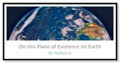 the earth with text on it that reads, on this plane of experience on earth by nat