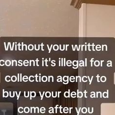 a sign that says without your written content it's illegal for a collection agency to buy up your debt and come after you