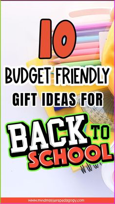 back to school items with the words 10 budget friendly gift ideas for back to school