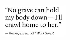 a quote that says no grave can hold my body down - 11 crawl home to her