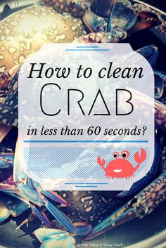 a bucket full of crabs with the words how to clean crab in less than 60 seconds?