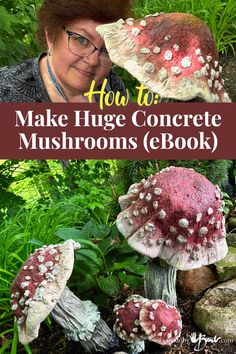 an image of how to make huge concrete mushrooms in the garden with text overlay