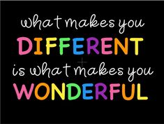 a colorful quote that says what makes us different is what makes us wonderful on a black background