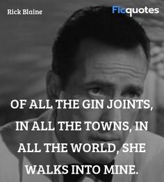 a man in white shirt and tie with quote about gin joints, in all the towns, in all the world, she walks into mine