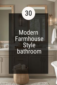 modern farmhouse style bathroom with text overlay that reads, 30 modern farmhouse style bathroom