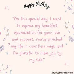 a birthday card with the words, happy birthday on this special day i want to express my heartfelt appreciation for your love and support you've