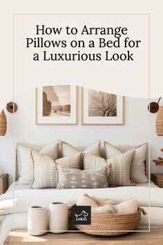 a bed with pillows on it and the words how to arrange pillows on a bed for a luxurious look