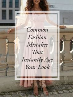 a woman in a pink dress with the words common fashion misfukes that instantly age your look