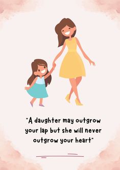 a mother holding her daughter's hand with a quote on it that reads, a daughter may outgrow your lap but she will never outgrow your heart