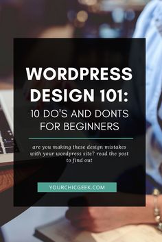 a person typing on a laptop with the words wordpress design 101 do's and don'ts for beginners