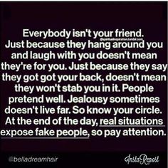 a quote that reads everybody isn't your friend just because they hang around you and laugh