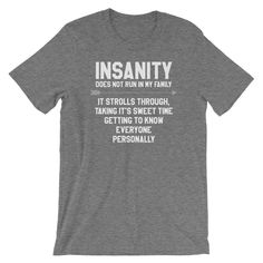 "Insane Family Shirt - Insanity Does Not Run in My Family, It Strolls Through Taking It's Sweet Time Getting to Know Everyone Personally - Funny Unisex short-sleeved T-Shirt Great for family reunions, holidays - family photos! This t-shirt is everything you've dreamed of and more. It feels soft and lightweight, with the right amount of stretch. It's comfortable and flattering for both men and women. * 100% combed and ring-spun cotton (heather colors contain polyester) * Fabric weight: 4.2 oz (14 Cheap Funny Text T-shirt For Parenting, Cheap Family Shirt With Funny Text, Bookmarks Diy, Short Funny Quotes, School Look, Handmade Bookmarks, Funny Gifts For Dad, Gardening Shirts, School Looks