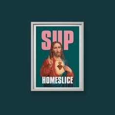 a poster with the image of jesus holding a heart in his hands and reading ship homeslice