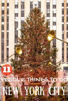 a large christmas tree in front of a tall building with lights on it and the words 11 festive things to do in new york city