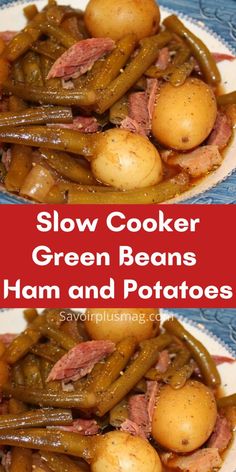 two pictures of potatoes and green beans with the words slow cooker green beans, ham and potatoes