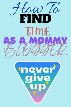 a poster with the words how to find time as a mommy and never give up