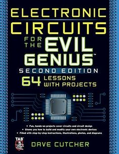 electronic circuiting for the evil genius second edition lessons with projects by dale cutcher