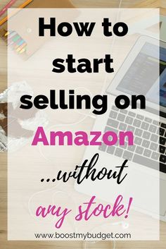 an open laptop computer sitting on top of a wooden desk with text overlay reading how to start selling on amazon without any stock