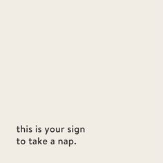 a sign that says, this is your sign to take a nap