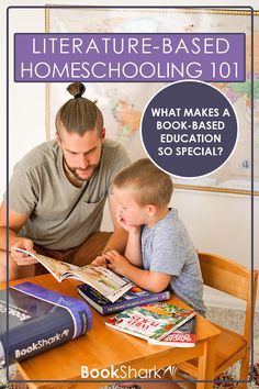 a man and boy sitting at a table reading books with the title, literature - based homeschooling 101 what makes a book - based education so special?